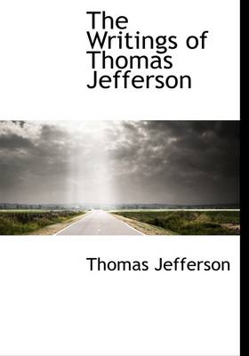 Book cover for The Writings of Thomas Jefferson