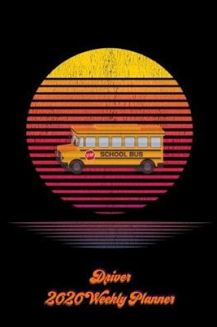 Cover of School Bus Driver 2020 Weekly Planner