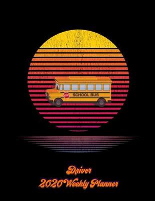 Book cover for School Bus Driver 2020 Weekly Planner