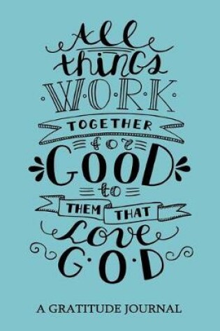 Cover of All Things Work Together For Good to Them That Love GOD