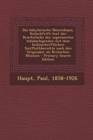 Cover of Das Babylonische Nimrodepos, Keilschfrift-Text Der Bruchstucke Der Sogenannten Izdubarlegenden Mit Dem Keilinschriftlichen Sintfluthberichte Nach Den Originalen Im Britischen Museum