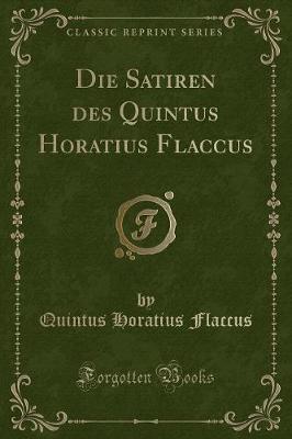 Book cover for Die Satiren Des Quintus Horatius Flaccus (Classic Reprint)