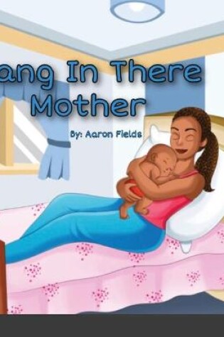 Cover of Hang in there mother