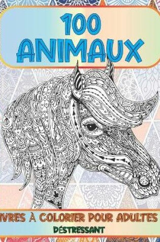 Cover of Livres à colorier pour adultes - Déstressant - 100 animaux