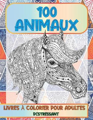 Cover of Livres à colorier pour adultes - Déstressant - 100 animaux