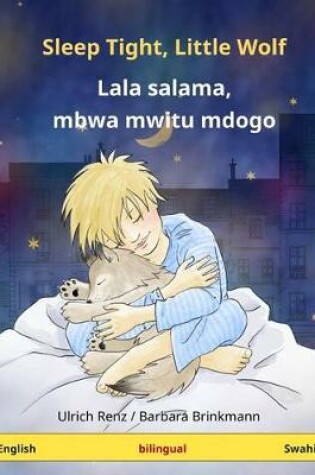 Cover of Sleep Tight, Little Wolf - Lala Salama, Mbwa Mwitu Mdogo. Bilingual Children's Book (English - Swahili)