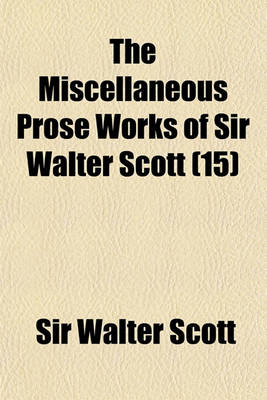 Book cover for The Miscellaneous Prose Works of Sir Walter Scott (Volume 15)