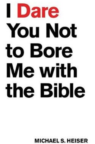 Cover of I Dare You Not to Bore Me with The Bible