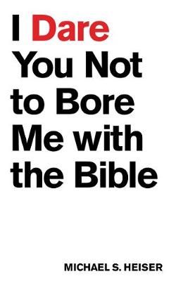Book cover for I Dare You Not to Bore Me with The Bible