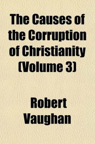 Cover of The Causes of the Corruption of Christianity (Volume 3)