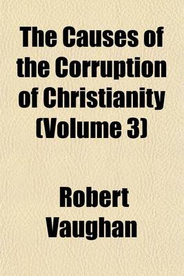 Book cover for The Causes of the Corruption of Christianity (Volume 3)