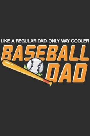 Cover of Like A Regular Dad Only Way Cooler Baseball Dad