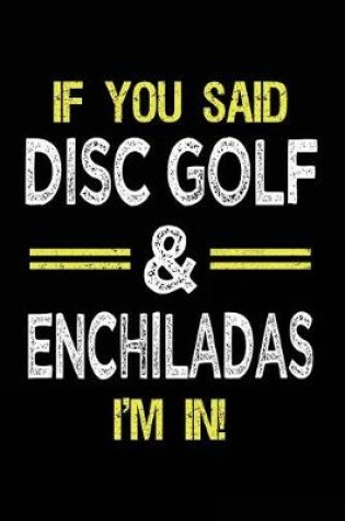 Cover of If You Said Disc Golf & Enchiladas I'm In