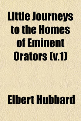 Book cover for Little Journeys to the Homes of Eminent Orators (V.1)