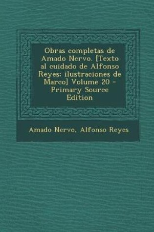 Cover of Obras Completas de Amado Nervo. [Texto Al Cuidado de Alfonso Reyes; Ilustraciones de Marco] Volume 20 - Primary Source Edition