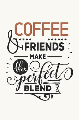 Book cover for Coffee & Friends Make the Perfect Blend