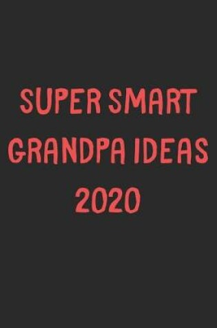 Cover of Super Smart Grandpa Ideas 2020