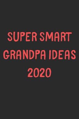 Book cover for Super Smart Grandpa Ideas 2020