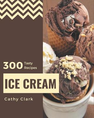 Book cover for 300 Tasty Ice Cream Recipes