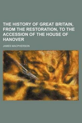 Cover of The History of Great Britain, from the Restoration, to the Accession of the House of Hanover