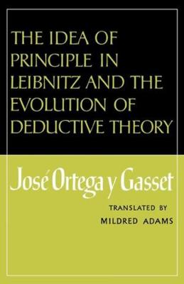 Book cover for The Idea of Principle in Leibnitz and the Evolution of Deductive Theory