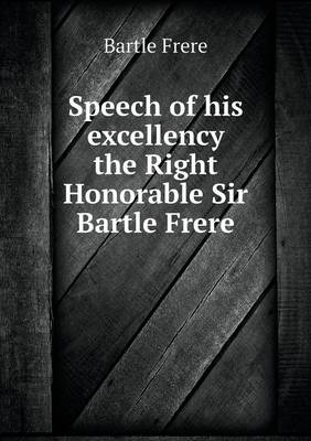 Book cover for Speech of his excellency the Right Honorable Sir Bartle Frere