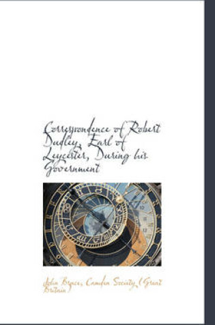 Cover of Correspondence of Robert Dudley, Earl of Leycester, During His Government