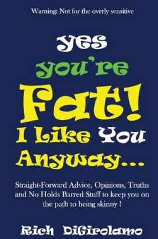 Cover of Yes You're Fat. I Like You Anyway