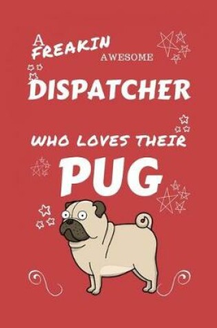 Cover of A Freakin Awesome Dispatcher Who Loves Their Pug