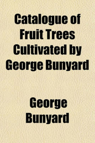 Cover of Catalogue of Fruit Trees Cultivated by George Bunyard