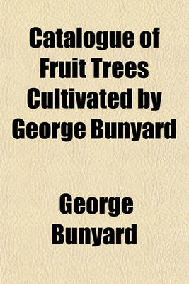 Book cover for Catalogue of Fruit Trees Cultivated by George Bunyard