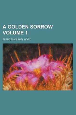 Cover of A Golden Sorrow Volume 1