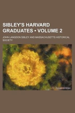 Cover of Sibley's Harvard Graduates (Volume 2)