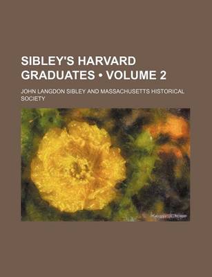 Book cover for Sibley's Harvard Graduates (Volume 2)