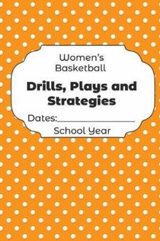 Cover of Womens Basketball Drills, Plays and Strategies Dates