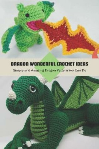Cover of Dragon Wonderful Crochet Ideas