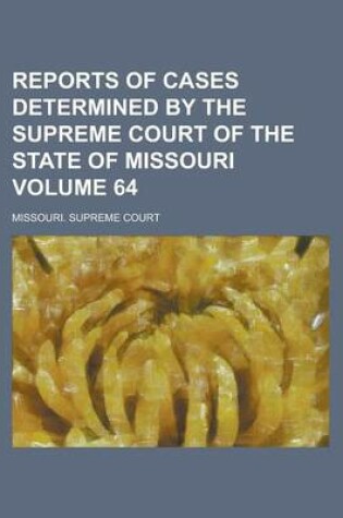 Cover of Reports of Cases Determined by the Supreme Court of the State of Missouri Volume 64