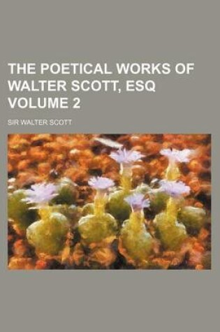 Cover of The Poetical Works of Walter Scott, Esq Volume 2