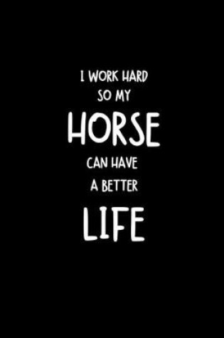 Cover of I Work Hard So My Horse Can Have A Better Life