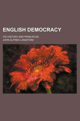 Cover of English Democracy; Its History and Principles