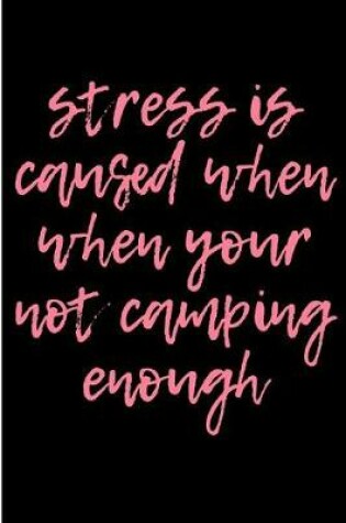 Cover of Stressed is Caused When When Your Not Camping Enough