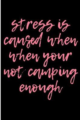 Book cover for Stressed is Caused When When Your Not Camping Enough