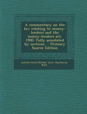 Book cover for A Commentary on the Law Relating to Money-Lenders and the Money-Lenders ACT, 1900. Fully Annotated by Sections - Primary Source Edition