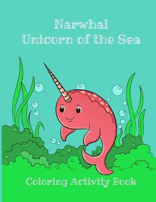 Book cover for Narwhal Unicorn of the Sea Coloring Activity Book