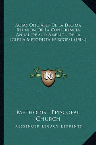 Cover of Actas Oficiales de La Decima Reunion de La Conferencia Anual de Sud-America de La Iglesia Metodista Episcopal (1902)