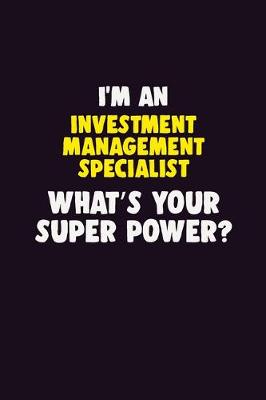 Book cover for I'M An Investment Management Specialist, What's Your Super Power?