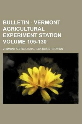 Cover of Bulletin - Vermont Agricultural Experiment Station Volume 105-130