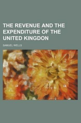 Cover of The Revenue and the Expenditure of the United Kingdon