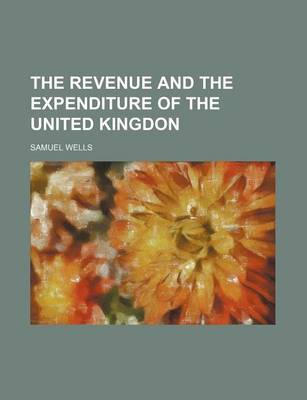 Book cover for The Revenue and the Expenditure of the United Kingdon