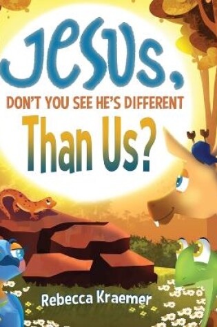 Cover of Jesus, Don't You See He's Different Than Us?